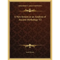 A New System or an Analysis of Ancient Mythology V2