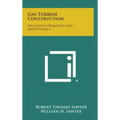 Gas Turbine Construction: Including Operation and Maintenance