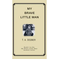 My Brave Little Man: A trauma filled childhood memoir