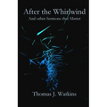 After the Whirlwind: and Other Sermons that Matter