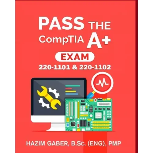 PASS the CompTIA A+ Exam: 220-1101 & 220-1102