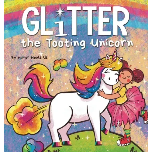 Glitter the Tooting Unicorn: A Magical Story About a Unicorn Who Toots