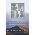 Fire and Forge: A Desert Railroad, a Wonder Metal, and the Making of an Aerospace Blacksmith