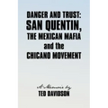 Danger and Trust: San Quentin, the Mexican Mafia and the Chicano Movement
