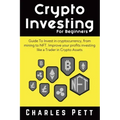 Crypto Investing for Beginners: Guide To Invest in Cryptocurrency, from mining to NFT. Improve your Profits investing like a Trader in Crypto Assets