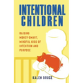 Intentional Children: Raising Money-Smart, Mindful Kids of Intention and Purpose