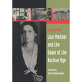 Lise Meitner and the Dawn of the Nuclear Age