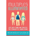 Multiples Illuminated: Life with Twins and Triplets, the Toddler to Tween Years