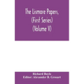 The Lismore papers, (First Series) Autobiographical notes, remembrances and diaries of Sir Richard Boyle, first and 'great' Earl of Cork (Volume V)