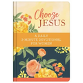 Choose Jesus: A Daily 3-Minute Devotional for Women