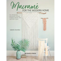 Macramé for the Modern Home: 16 Stunning Projects Using Simple Knots and Natural Dyes