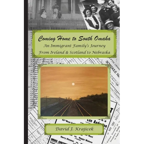 Coming Home to South Omaha: An Immigrant Family's Journey From Ireland & Scotland to Nebraska
