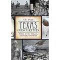 Texas Obscurities: Stories of the Peculiar, Exceptional & Nefarious