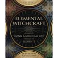 Elemental Witchcraft: A Guide to Living a Magickal Life Through the Elements