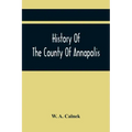 History Of The County Of Annapolis: Including Old Port Royal And Acadia: With Memoirs Of Its Representatives In The Provincial Parliament, And Biograp