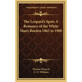 The Leopard's Spots a Romance of the White Man's Burden 1865 to 1900