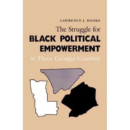 The Struggle for Black Political Empowerment in Three Georgia Counties