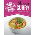 The Skinny Express Curry Recipe Book: Quick & Easy Authentic Low Fat Indian Dishes Under 300, 400 & 500 Calories