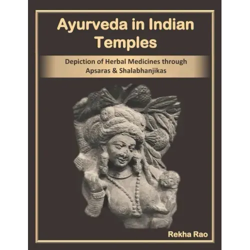 Ayurveda in Indian Temples: Depiction of Herbal Medicines through Apsaras and Shalabhanjikas