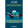 Job Interview: Self Help Guide to Win the Most Popular Job in the World (The Best Answers and the Skills Needed to Get the Job of You