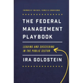 The Federal Management Playbook: Leading and Succeeding in the Public Sector