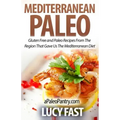 Mediterranean Paleo: Gluten Free and Paleo Recipes From The Region That Gave Us The Mediterranean Diet