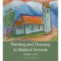 Painting and Drawing in Waldorf Schools: Classes 1-8