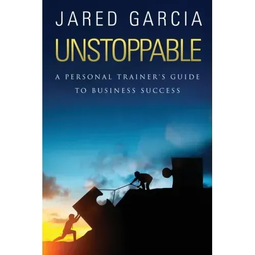 Unstoppable: A Personal Trainer's Guide to Business Success