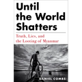 Until the World Shatters: Truth, Lies, and the Looting of Myanmar