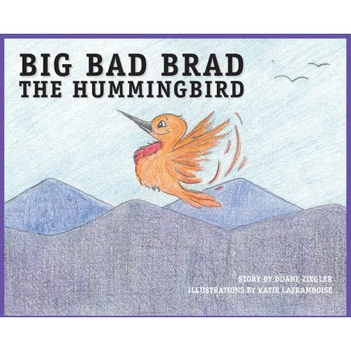 BIG BAD BRAD the Hummingbird