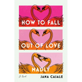 How to Fall Out of Love Madly