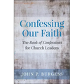 Confessing Our Faith: The Book of Confessions for Church Leaders