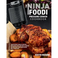 The Ninja Foodi Pressure Cooker Cookbook: Your Expert Guide to Air Fry, Pressure Cook and Multi-Cooker Recipes for Living and Eating Well Every Day::