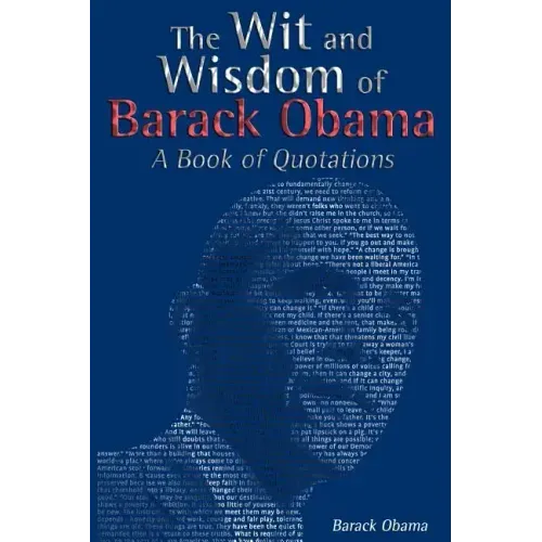 The Wit and Wisdom of Barack Obama: A Book of Quotations