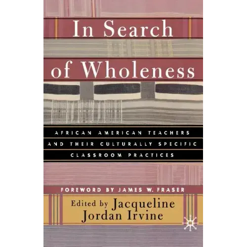 In Search of Wholeness: African American Teachers and Their Culturally Specific Classroom Practices