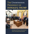 The Unorthodox Presidency of Donald J. Trump