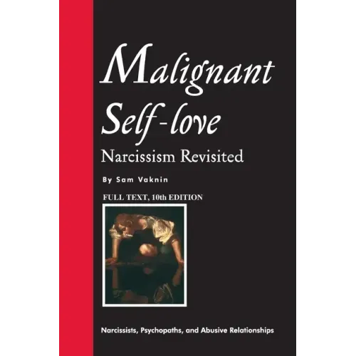 Malignant Self-love: Narcissism Revisited (FULL TEXT, 10th edition)