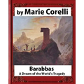 Barabbas, A Dream of the World's Tragedy (1893), by Marie Corelli