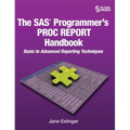 The SAS Programmer's PROC REPORT Handbook: Basic to Advanced Reporting Techniques (Hardcover edition)