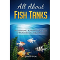 All About Fish Tanks: Beginning Knowledge for the Wondrous Aquarium