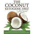 The Coconut Ketogenic Diet Journal: Track Your Progress See What Works: A Must for Anyone on the Coconut Ketogenic Diet