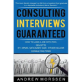 Consulting Interviews Guaranteed!: How to land a job with PwC, Deloitte, EY, KPMG, McKinsey and any other major consulting firms