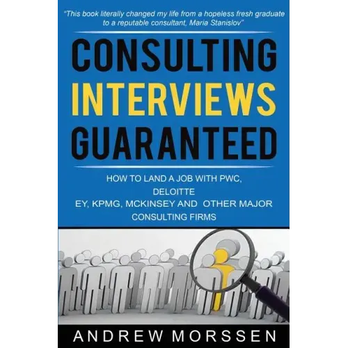 Consulting Interviews Guaranteed!: How to land a job with PwC, Deloitte, EY, KPMG, McKinsey and any other major consulting firms