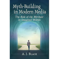 Myth-Building in Modern Media: The Role of the Mytharc in Imagined Worlds