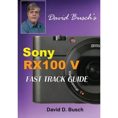 DAVID BUSCH'S Sony Cyber-shot DSC-RX100 V FAST TRACK GUIDE