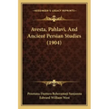Avesta, Pahlavi, And Ancient Persian Studies (1904)