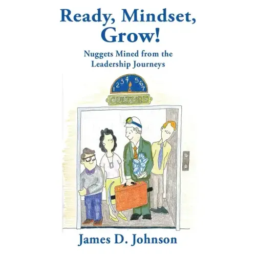 Ready, Mindset, Grow!: Nuggets Mined from the Leadership Journeys