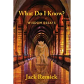 What Do I Know?: Wisdom Essays