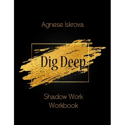 Dig Deep: Shadow Work Workbook