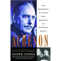 Acheson: The Secretary of State Who Created the American World